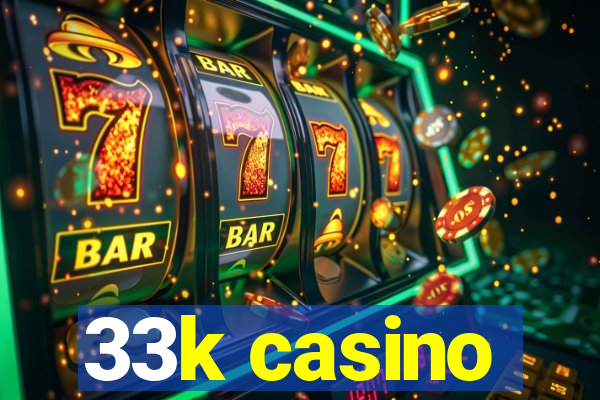 33k casino